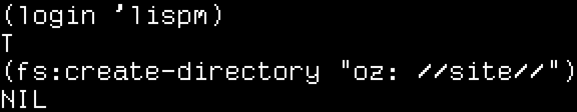 (login 'lispm) T. (fs:create-directory oz: //site//) NIL.